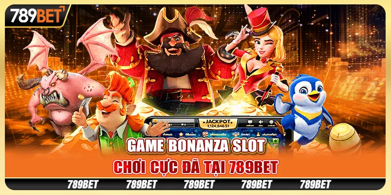 Game Bonanza Slot, chơi cực đã tại 789BET