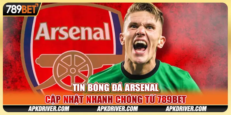 Tin Bóng Đá Arsenal - Cập Nhật Nhanh Chóng Từ 789BET