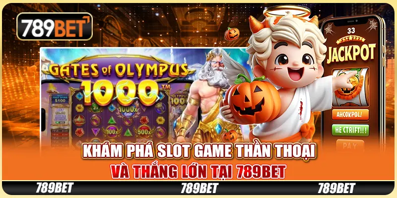 Khám Phá Slot Game Thần Thoại Và Thắng Lớn Tại 789BET
