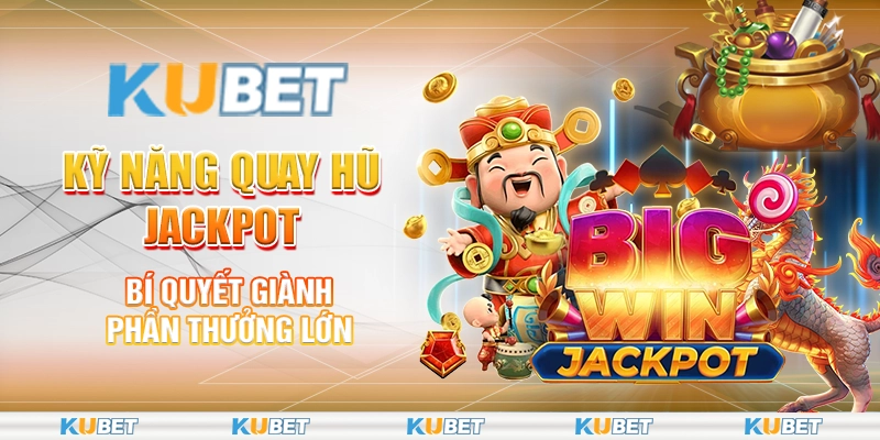 14 ky nang quay hu jackpot – bi quyet gianh phan thuong lon 1