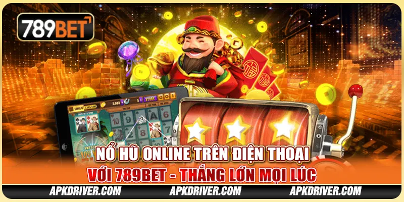 Nổ Hũ Online Trên Điện Thoại Với 789BET - Thắng Lớn Mọi Lúc