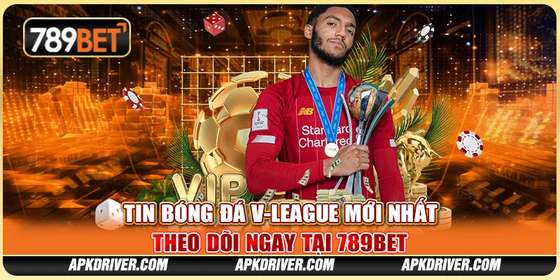 Tin Bóng Đá V-League Mới Nhất, Theo Dõi Ngay Tại 789BET