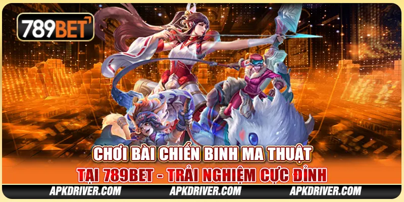Chơi Bài Chiến Binh Ma Thuật Tại 789BET - Trải Nghiệm Cực Đỉnh