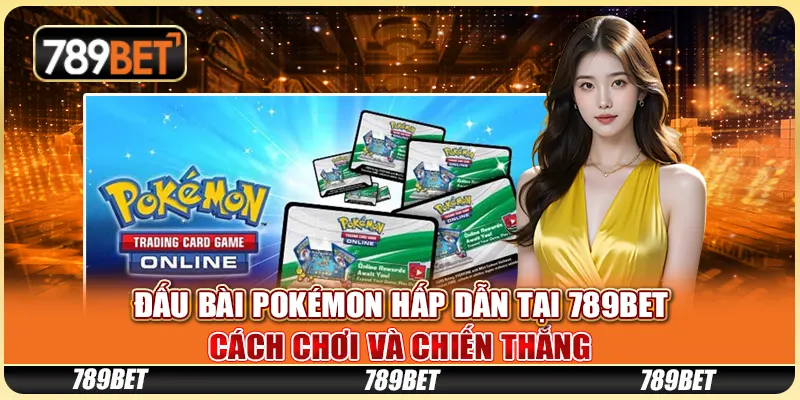 Đấu Bài Pokémon Hấp Dẫn Tại 789BET: Cách Chơi Và Chiến Thắng