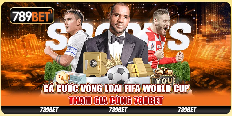 Cá Cược Vòng Loại FIFA World Cup Tham Gia Cùng 789BET