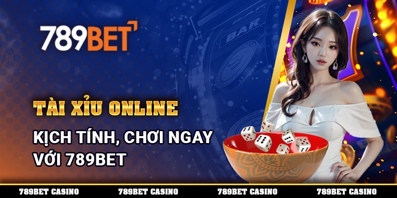 Tài Xỉu Online Kịch Tính, Chơi Ngay Với 789BET