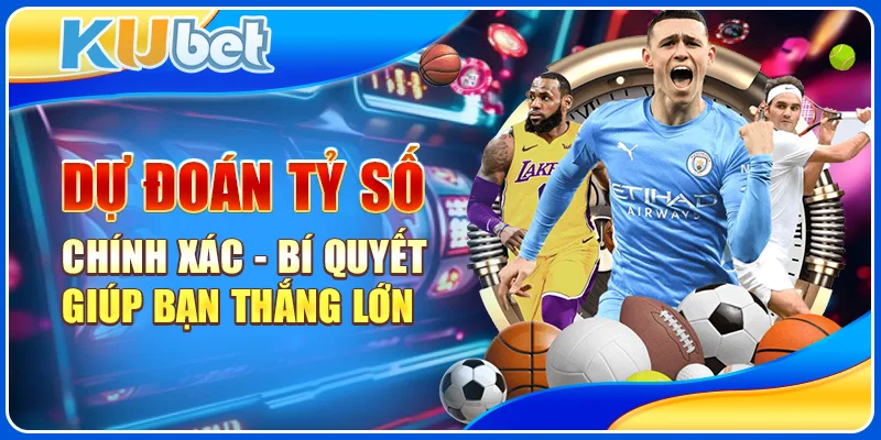 Dự đoán tỷ số chính xác