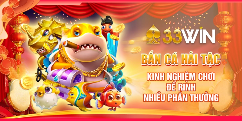 Bắn Cá Hải Tặc - Kinh Nghiệm Chơi Để Rinh Nhiều Phần Thưởng 1 Bắn Cá Hải Tặc - Kinh Nghiệm Chơi Để Rinh Nhiều Phần Thưởng
