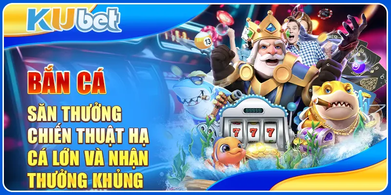 Bắn cá săn thưởng