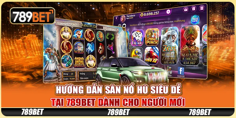 Hướng Dẫn Săn Nổ Hũ Siêu Dễ Tại 789BET Dành Cho Người Mới