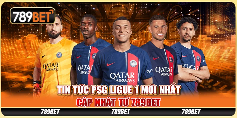 Tin Tức PSG Ligue 1 Mới Nhất Cập Nhật Từ 789BET