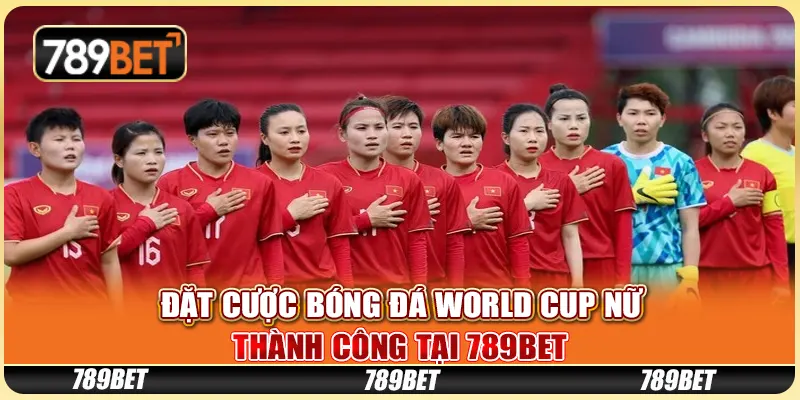 Đặt Cược Bóng Đá World Cup Nữ Thành Công Tại 789BET