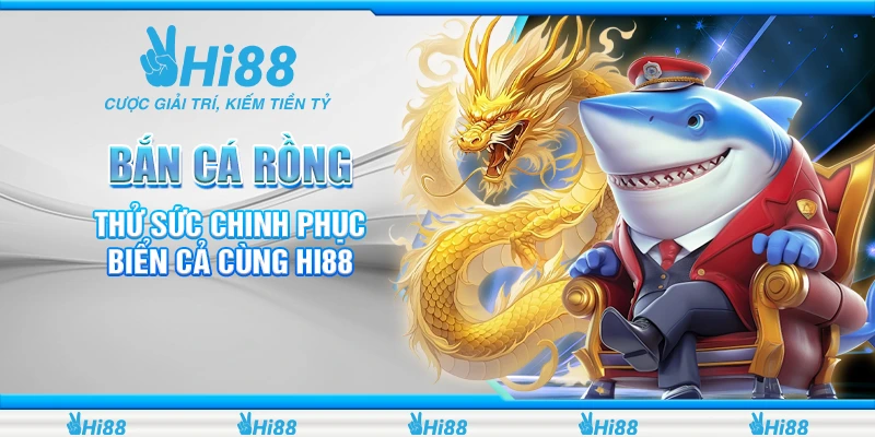 Bắn Cá Rồng - Thử Sức Chinh Phục Biển Cả Cùng Hi88