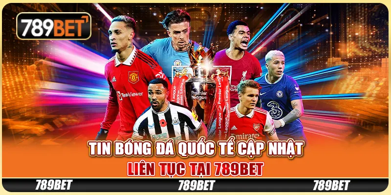 Tin Bóng Đá Quốc Tế Cập Nhật Liên Tục Tại 789BET