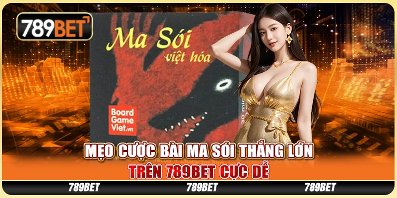 Mẹo Cược Bài Ma Sói Thắng Lớn Tại 789BET Cực Dễ