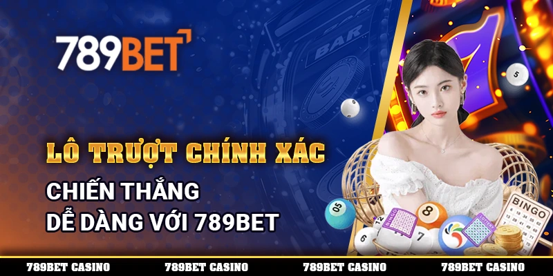 Lô Trượt Chính Xác, Chiến Thắng Dễ Dàng Với 789BET 1 Lô Trượt Chính Xác, Chiến Thắng Dễ Dàng Với 789BET