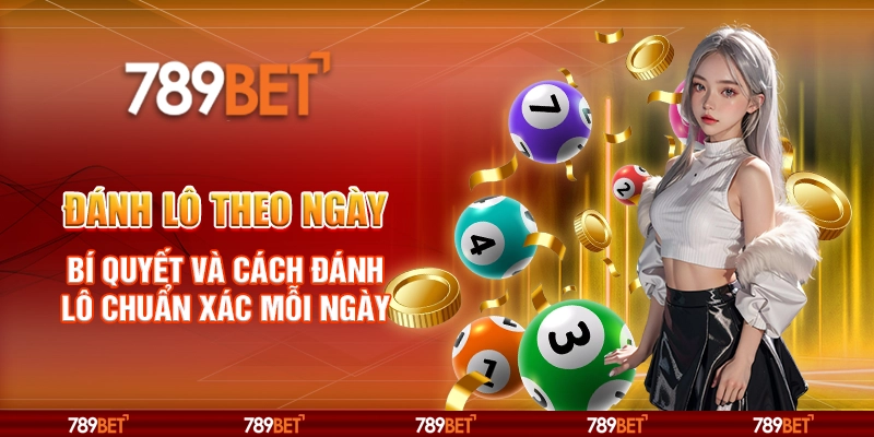 Đánh Lô Theo Ngày 789BET – Bí Quyết và Cách Đánh Lô Chuẩn Xác Mỗi Ngày