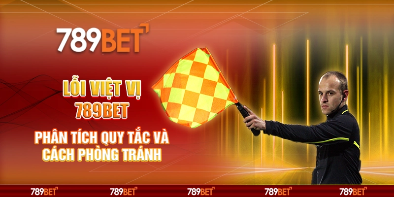 Lỗi Việt Vị 789BET: Phân Tích Quy Tắc Và Cách Phòng Tránh