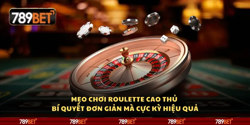 Mẹo chơi Roulette cao thủ – Bí quyết đơn giản mà cực kỳ hiệu quả