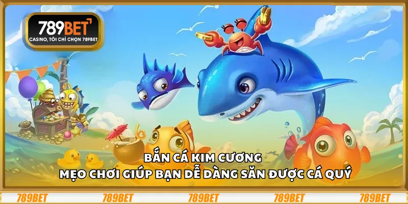 Bắn cá Kim Cương – Mẹo chơi giúp bạn dễ dàng săn được cá quý