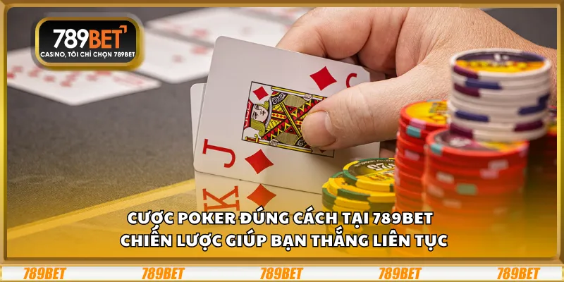 Cược Poker đúng cách tại 789Bet – Chiến lược giúp bạn thắng liên tục 9 Cược Poker đúng cách tại 789Bet – Chiến lược giúp bạn thắng liên tục