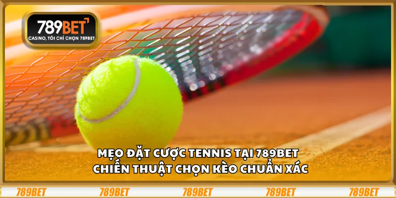 Mẹo đặt cược Tennis tại 789Bet – Chiến thuật chọn kèo chuẩn xác 4 Mẹo đặt cược Tennis tại 789Bet – Chiến thuật chọn kèo chuẩn xác