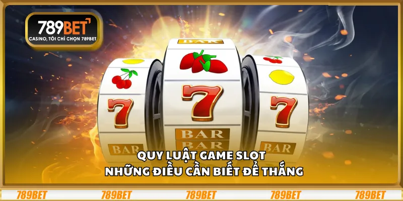 Quy luật game slot – Những điều cần biết để thắng 7 Quy luật game slot – Những điều cần biết để thắng