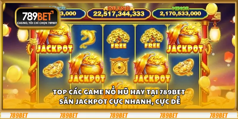 Top các game nổ hũ hay tại 789Bet – Săn jackpot cực nhanh, cực dễ 4 Top các game nổ hũ hay tại 789Bet – Săn jackpot cực nhanh, cực dễ