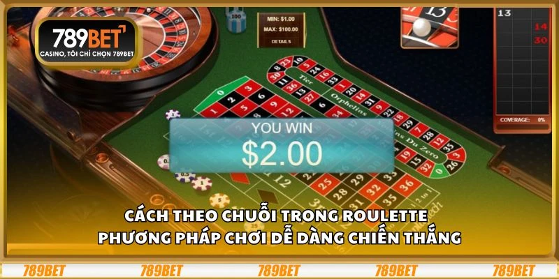 Cách theo chuỗi trong Roulette - Phương pháp chơi dễ dàng chiến thắng