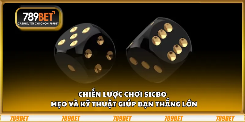 Chiến lược chơi Sicbo – Mẹo và kỹ thuật giúp bạn thắng lớn 1 Chiến lược chơi Sicbo – Mẹo và kỹ thuật giúp bạn thắng lớn
