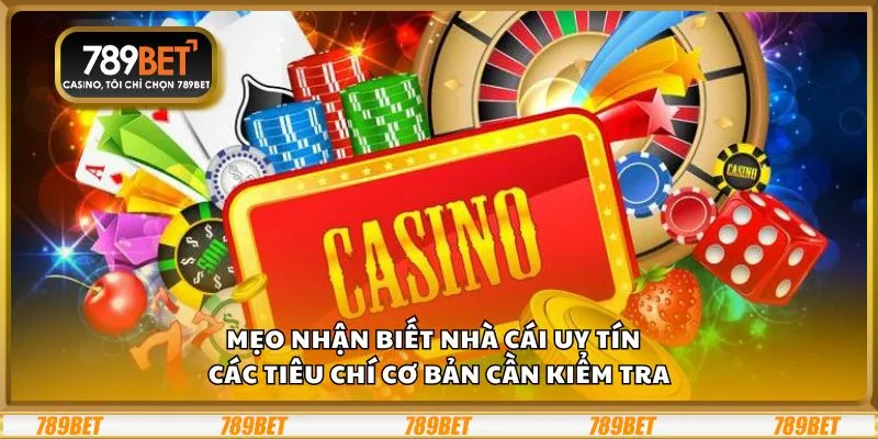 Mẹo nhận biết nhà cái uy tín – Các tiêu chí cơ bản cần kiểm tra